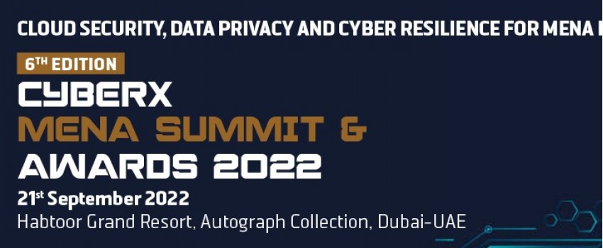 6th Edition Cyberx MENA Summit and Awards 2022 (Sep 2022), Dubai ...