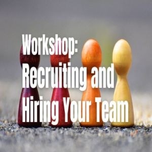 Workshop: Recruiting and Hiring Your Team