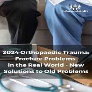 2024 Orthopaedic Trauma: Fracture Problems in the Real World - New Solutions to Old Problems