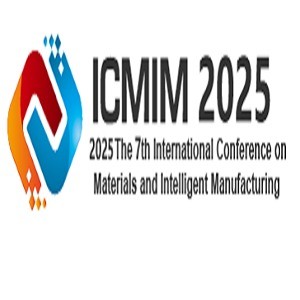 7th International Conference on Materials and Intelligent Manufacturing (ICMIM 2025)