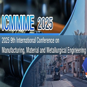 9th International Conference on Manufacturing, Material and Metallurgical Engineering (ICMMME 2025)